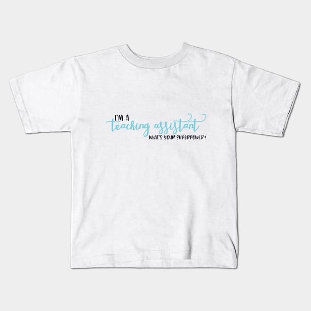 I'm a Teaching Assistant, What's Your Superpower? Kids T-Shirt by maddie55meadows